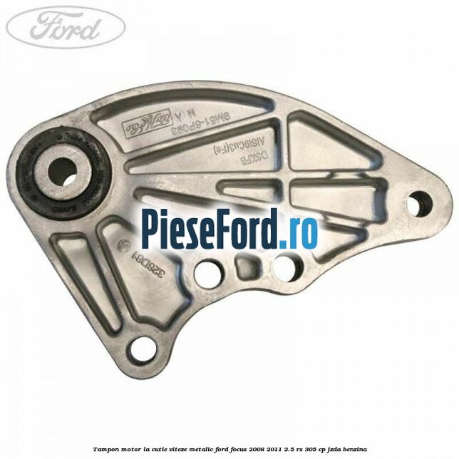 Tampon motor la cutie viteze metalic Ford Focus 2008-2011 2.5 RS 305 cp JZDA benzina