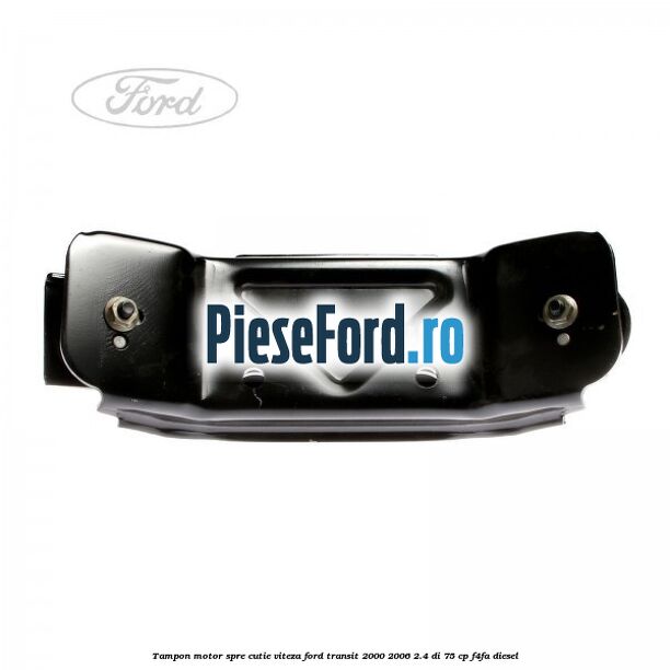 Tampon motor spre cutie viteza Ford Transit 2000-2006 2.4 DI 75 cp F4FA diesel
