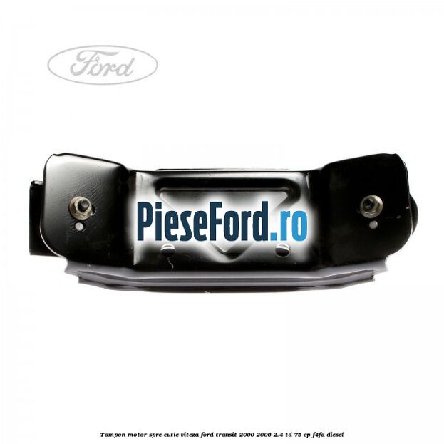 Tampon motor spre cutie viteza Ford Transit 2000-2006 2.4 TD 75 cp F4FA diesel
