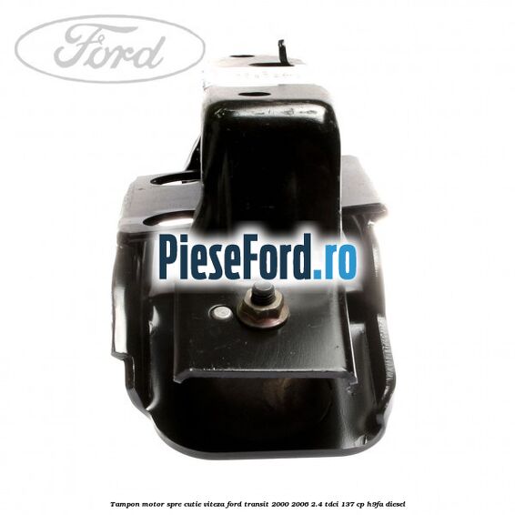 Tampon motor spre cutie viteza Ford Transit 2000-2006 2.4 TDCi 137 cp H9FA diesel