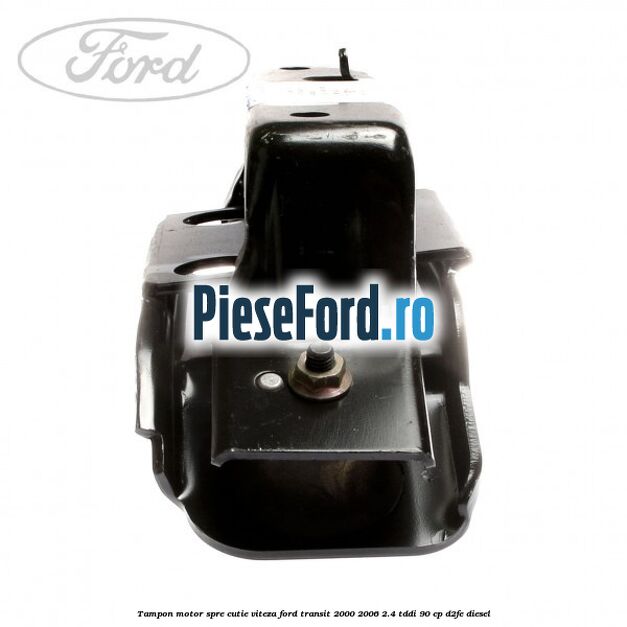 Tampon motor spre cutie viteza Ford Transit 2000-2006 2.4 TDdi 90 cp D2FE diesel