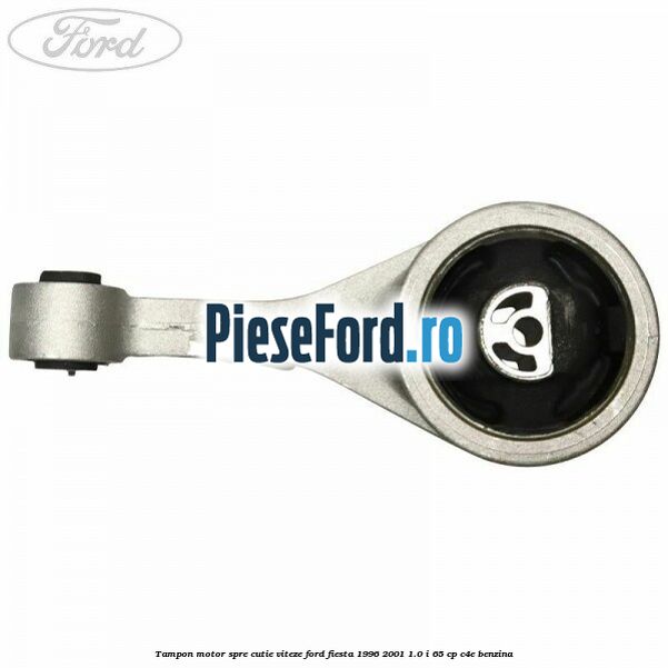 Tampon motor spre cutie viteze Ford Fiesta 1996-2001 1.0 i 65 cp C4E benzina