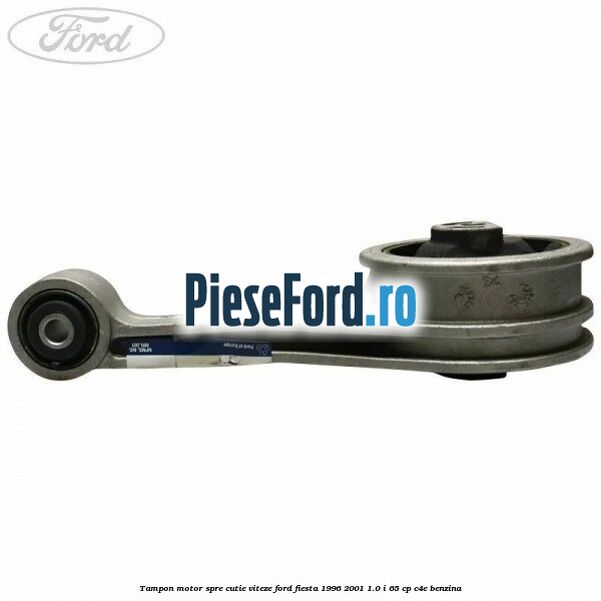 Tampon motor spre cutie viteze Ford Fiesta 1996-2001 1.0 i 65 cp C4E benzina