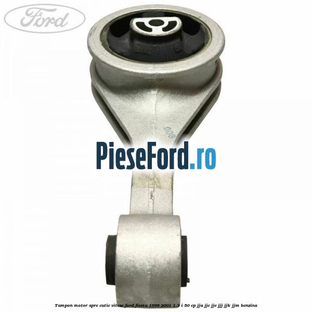 Tampon motor spre cutie viteze Ford Fiesta 1996-2001 1.3 i 50 cp JJA, JJC, JJE, JJJ, JJK, JJM benzina