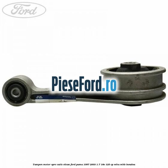 Tampon motor spre cutie viteze Ford Puma 1997-2003 1.7 16V 125 cp MHA, MHB benzina