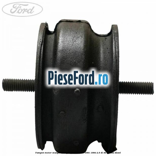 Tampon motor stanga / dreapta Ford Transit 1991-1994 2.5 DI 80 cp 4DA diesel