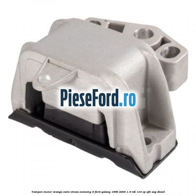 Tampon motor stanga cutie viteza Economy 6 Ford Galaxy 1995-2000 1.9 TDI 110 cp
