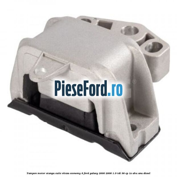 Tampon motor stanga cutie viteza Economy 6 Ford Galaxy 2000-2006 1.9 TDI 90 cp