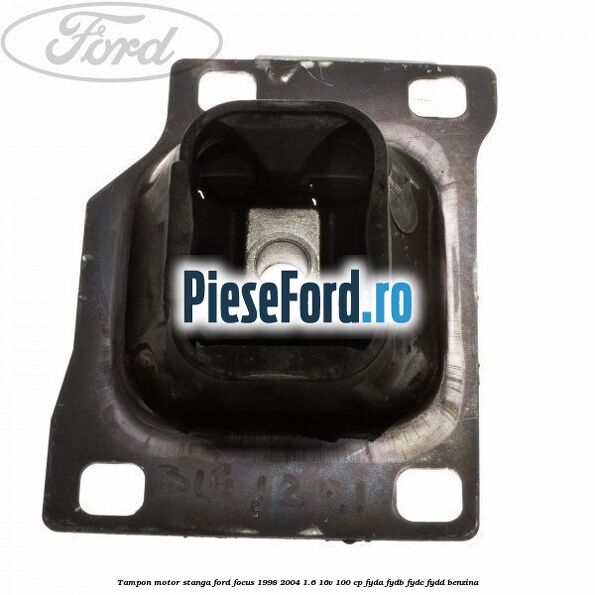 Tampon motor stanga Ford Focus 1998-2004 1.6 16V 100 cp