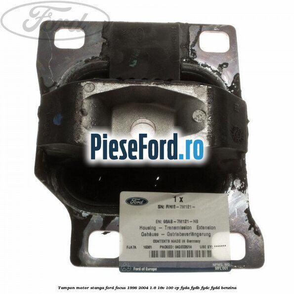 Tampon motor stanga Ford Focus 1998-2004 1.6 16V 100 cp FYDA, FYDB, FYDC, FYDD benzina