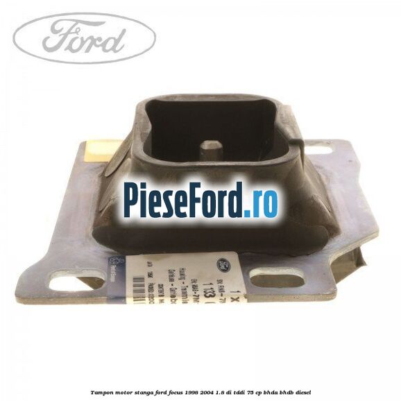 Tampon motor stanga Ford Focus 1998-2004 1.8 DI/TDDi 75 cp BHDA, BHDB diesel