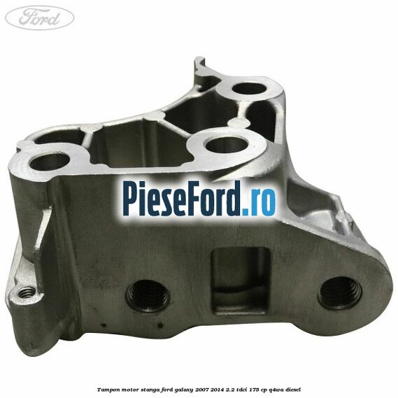 Tampon motor stanga Ford Galaxy 2007-2014 2.2 TDCi 175 cp Q4WA diesel