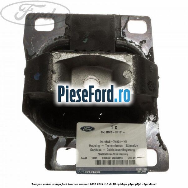 Tampon motor stanga Ford Tourneo Connect 2002-2014 1.8 Di 75 cp BHPA, P7PA, P7PB, R2PA diesel