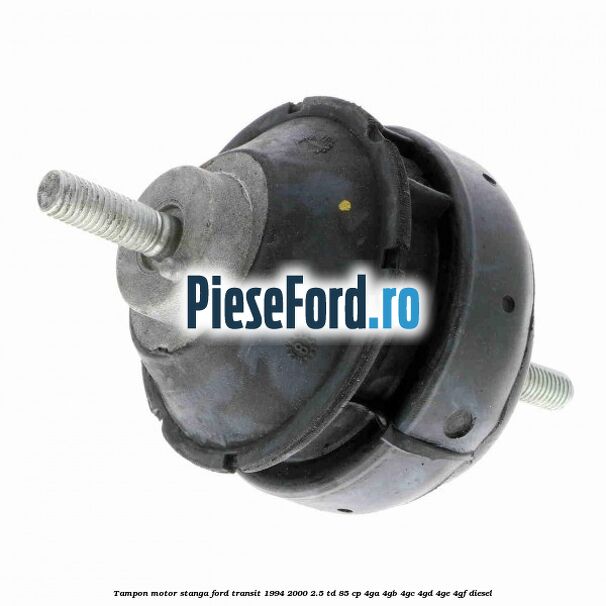 Tampon motor stanga Ford Transit 1994-2000 2.5 TD 85 cp 4GA, 4GB, 4GC, 4GD, 4GE, 4GF diesel