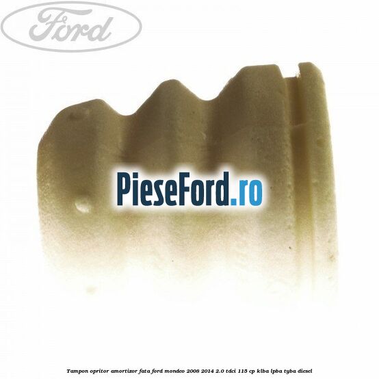 Tampon opritor amortizor fata Ford Mondeo 2008-2014 2.0 TDCi 115 cp KLBA, LPBA, TYBA diesel