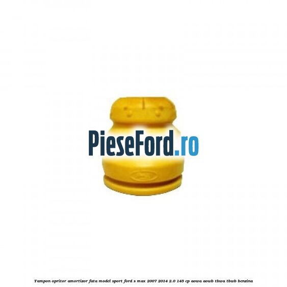 Tampon opritor amortizor fata model sport Ford S-Max 2007-2014 2.0 145 cp AOWA, AOWB, TBWA, TBWB benzina