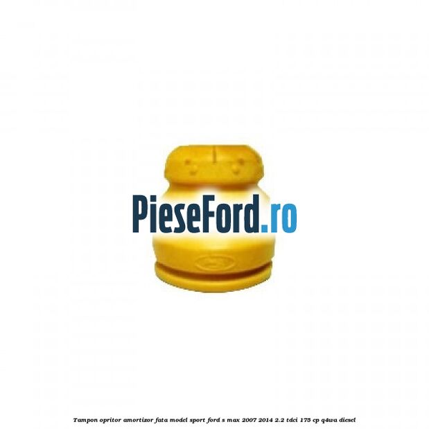 Tampon opritor amortizor fata model sport Ford S-Max 2007-2014 2.2 TDCi 175 cp Q4WA diesel