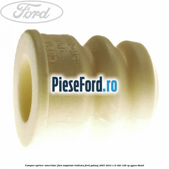 Tampon opritor amortizor fata suspensie inaltata Ford Galaxy 2007-2014 1.8 TDCi 125 cp Tampon opritor amortizor fata suspensie inaltata Ford Galaxy 2007-2014 1.8 TDCi 125 cp QYWA diesel