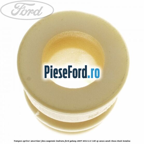 Tampon opritor amortizor fata suspensie inaltata Ford Galaxy 2007-2014 2.0 145 cp Tampon opritor amortizor fata suspensie inaltata Ford Galaxy 2007-2014 2.0 145 cp AOWA, AOWB, TBWA, TBWB benzina