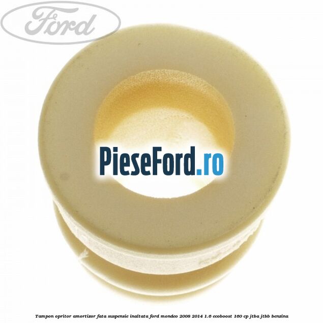 Tampon opritor amortizor fata suspensie inaltata Ford Mondeo 2008-2014 1.6 EcoBoost 160 cp Tampon opritor amortizor fata suspensie inaltata Ford Mondeo 2008-2014 1.6 EcoBoost 160 cp JTBA, JTBB benzina