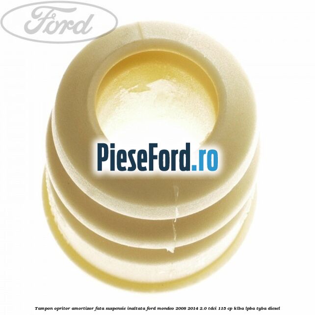Tampon opritor amortizor fata suspensie inaltata Ford Mondeo 2008-2014 2.0 TDCi 115 cp KLBA, LPBA, TYBA diesel