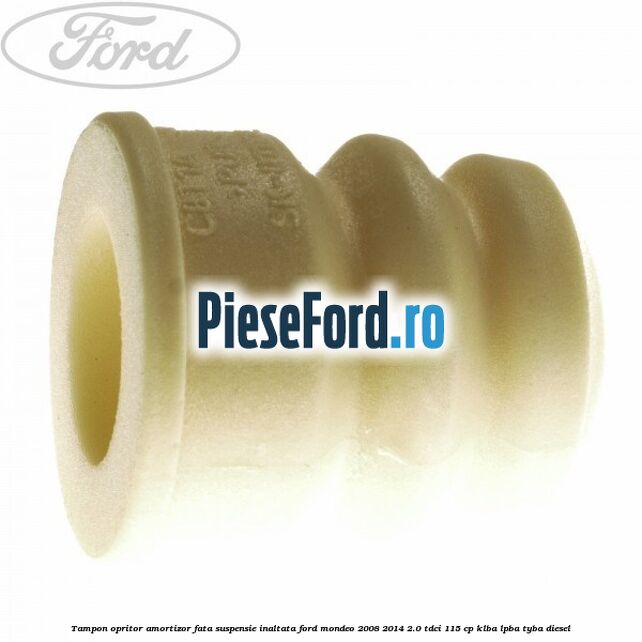 Tampon opritor amortizor fata suspensie inaltata Ford Mondeo 2008-2014 2.0 TDCi 115 cp KLBA, LPBA, TYBA diesel