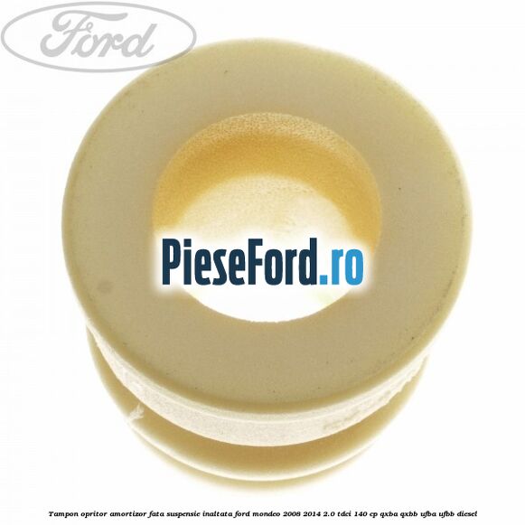 Tampon opritor amortizor fata suspensie inaltata Ford Mondeo 2008-2014 2.0 TDCi 140 cp QXBA, QXBB, UFBA, UFBB diesel