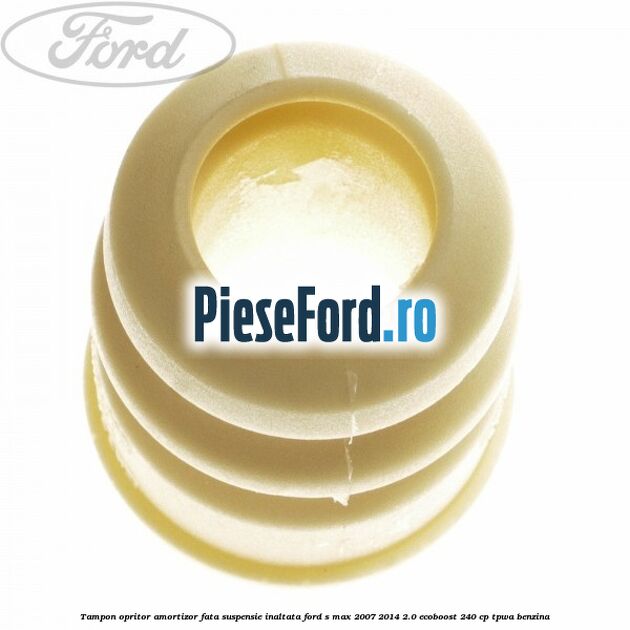 Tampon opritor amortizor fata suspensie inaltata Ford S-Max 2007-2014 2.0 EcoBoost 240 cp TPWA benzina