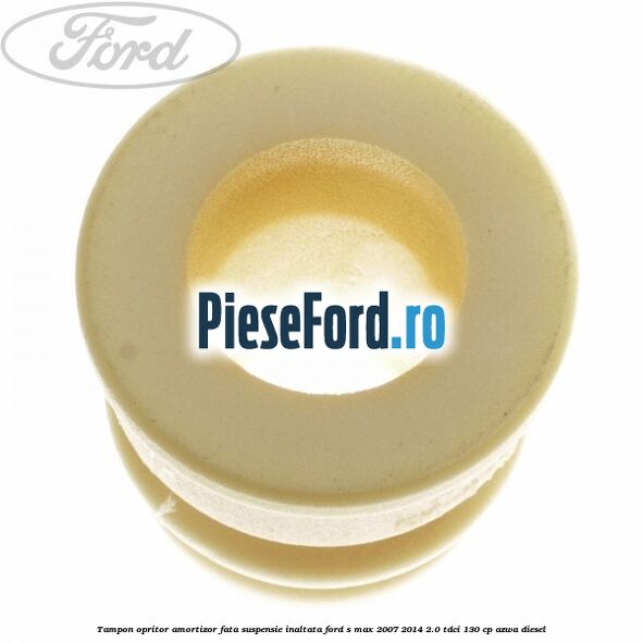 Tampon opritor amortizor fata suspensie inaltata Ford S-Max 2007-2014 2.0 TDCi 130 cp AZWA diesel