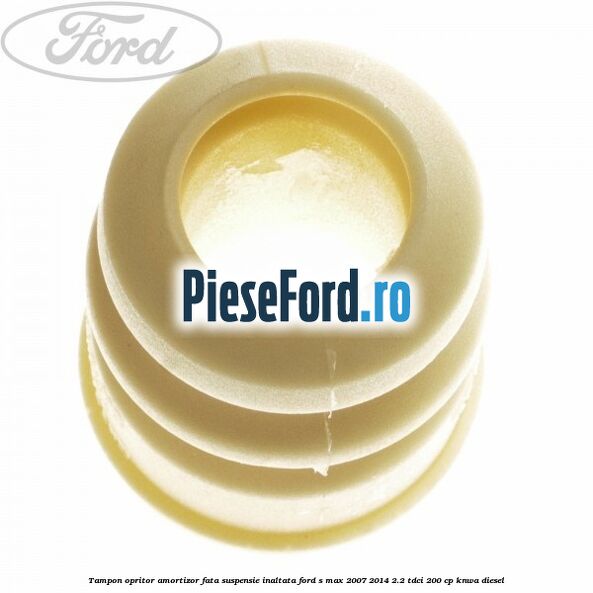 Tampon opritor amortizor fata suspensie inaltata Ford S-Max 2007-2014 2.2 TDCi 200 cp KNWA diesel