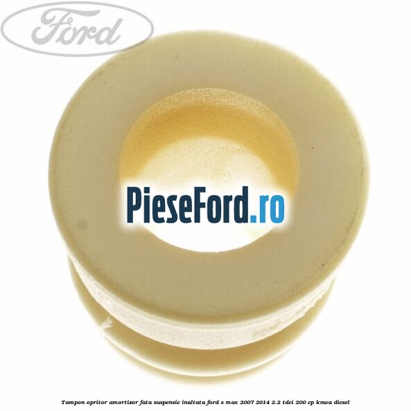 Tampon opritor amortizor fata suspensie inaltata Ford S-Max 2007-2014 2.2 TDCi 200 cp KNWA diesel