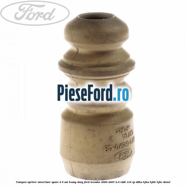 Tampon opritor amortizor spate 4/5 usi heavy duty Ford Mondeo 2000-2007 2.0 TDDI 115 cp D6BA, HJBA, HJBB, HJBC diesel