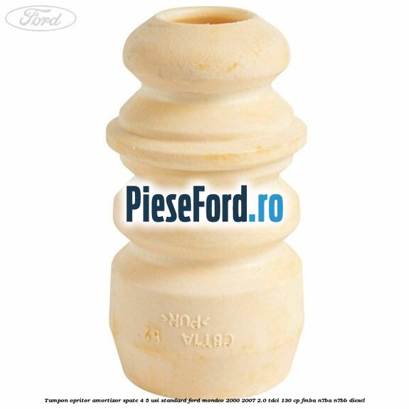 Tampon opritor amortizor spate 4/5 usi standard Ford Mondeo 2000-2007 2.0 TDCi 130 cp Tampon opritor amortizor spate 4/5 usi standard Ford Mondeo 2000-2007 2.0 TDCi 130 cp FMBA, N7BA, N7BB diesel