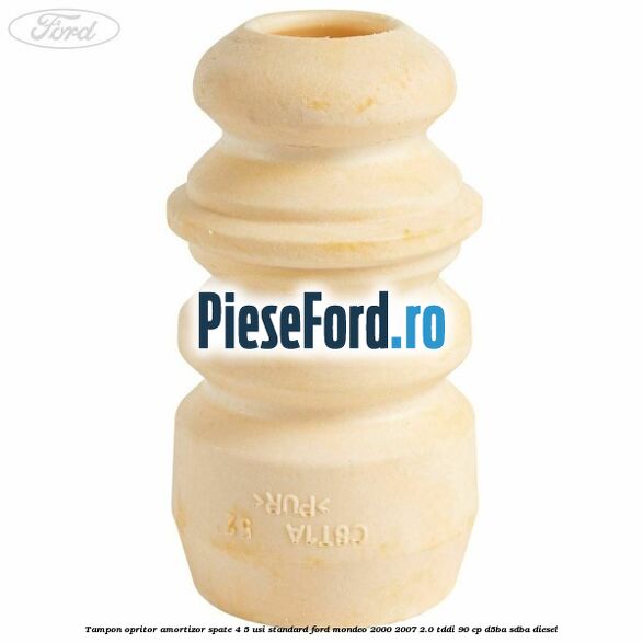 Tampon opritor amortizor spate 4/5 usi standard Ford Mondeo 2000-2007 2.0 TDDI 90 cp D5BA, SDBA diesel