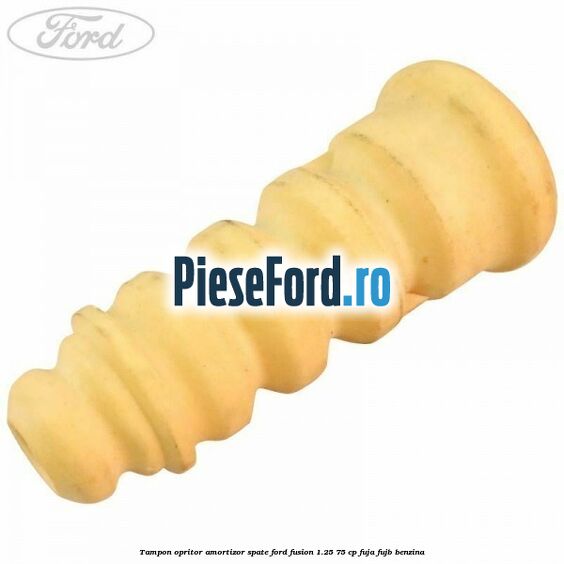 Tampon opritor amortizor spate Ford Fusion 1.25 75 cp FUJA, FUJB benzina