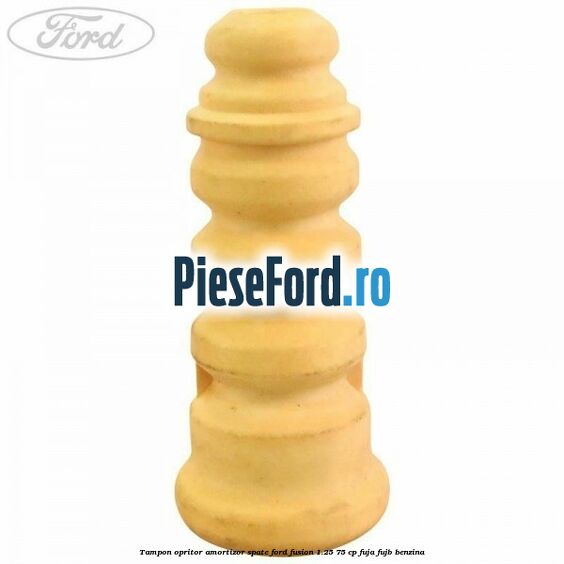 Tampon opritor amortizor spate Ford Fusion 1.25 75 cp FUJA, FUJB benzina
