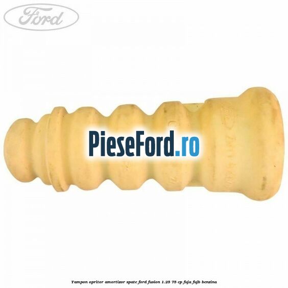 Tampon opritor amortizor spate Ford Fusion 1.25 75 cp FUJA, FUJB benzina
