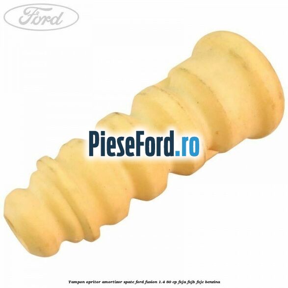 Tampon opritor amortizor spate Ford Fusion 1.4 80 cp FXJA, FXJB, FXJC benzina