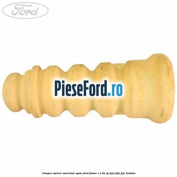 Tampon opritor amortizor spate Ford Fusion 1.4 80 cp FXJA, FXJB, FXJC benzina