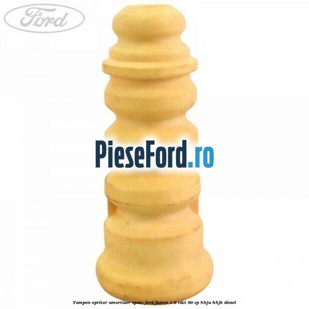 Tampon opritor amortizor spate Ford Fusion 1.6 TDCi 90 cp Tampon opritor amortizor spate Ford Fusion 1.6 TDCi 90 cp HHJA, HHJB diesel