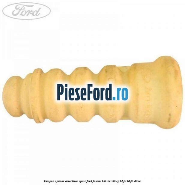 Tampon opritor amortizor spate Ford Fusion 1.6 TDCi 90 cp Tampon opritor amortizor spate Ford Fusion 1.6 TDCi 90 cp HHJA, HHJB diesel