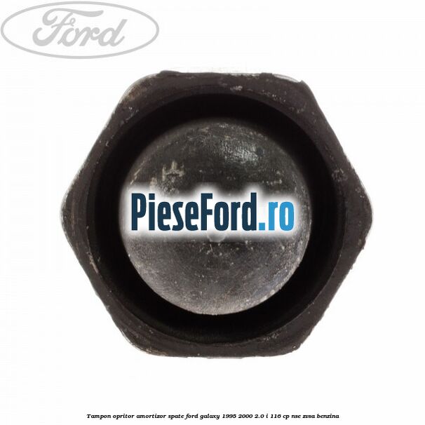 Tampon opritor amortizor spate Ford Galaxy 1995-2000 2.0 i 116 cp NSE, ZVSA benzina