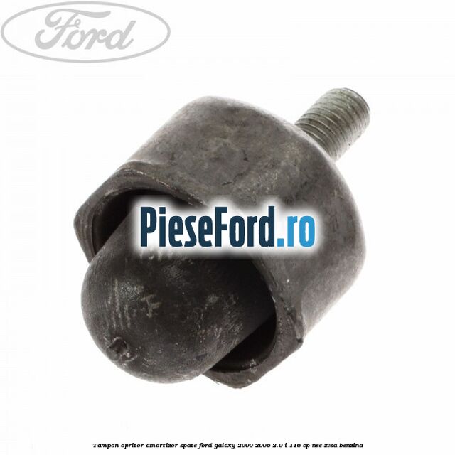Tampon opritor amortizor spate Ford Galaxy 2000-2006 2.0 i 116 cp NSE, ZVSA benzina