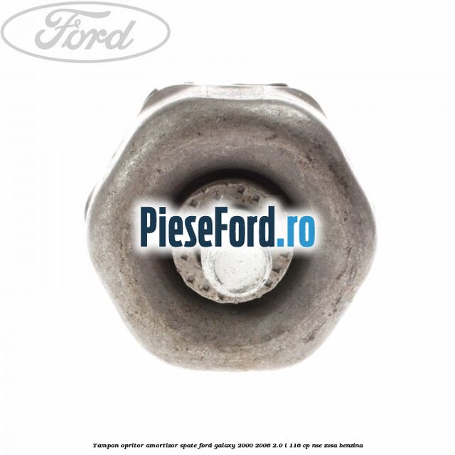 Tampon opritor amortizor spate Ford Galaxy 2000-2006 2.0 i 116 cp Tampon opritor amortizor spate Ford Galaxy 2000-2006 2.0 i 116 cp NSE, ZVSA benzina