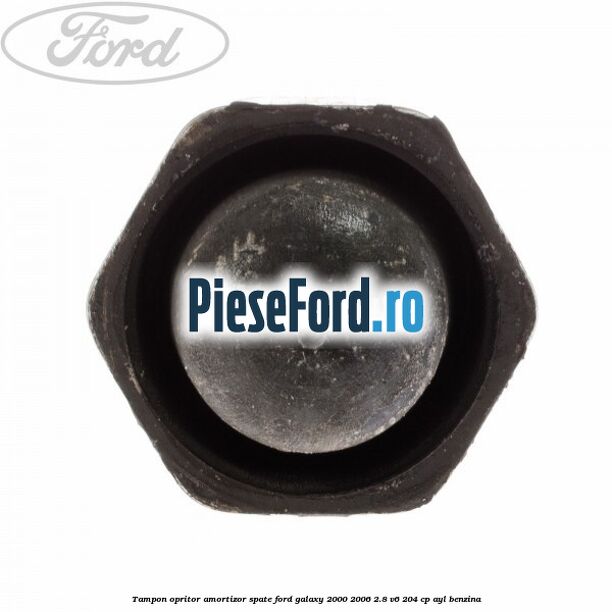 Tampon opritor amortizor spate Ford Galaxy 2000-2006 2.8 V6 204 cp Tampon opritor amortizor spate Ford Galaxy 2000-2006 2.8 V6 204 cp AYL benzina