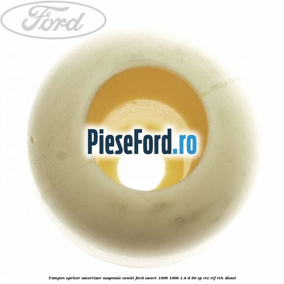 Tampon opritor amortizor suspensie combi Ford Escort 1995-1998 1.8 D 60 cp RTE, RTF, RTH diesel