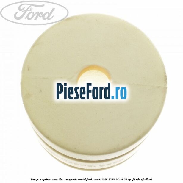 Tampon opritor amortizor suspensie combi Ford Escort 1995-1998 1.8 TD 90 cp RFD, RFK, RFS diesel