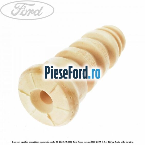 Tampon opritor amortizor suspensie spate 06/2003-05/2005 Ford Focus C-Max 2003-2007 1.6 Ti 115 cp HXDA, SIDA benzina