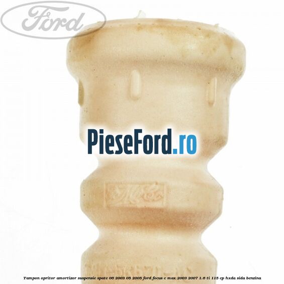 Tampon opritor amortizor suspensie spate 06/2003-05/2005 Ford Focus C-Max 2003-2007 1.6 Ti 115 cp HXDA, SIDA benzina