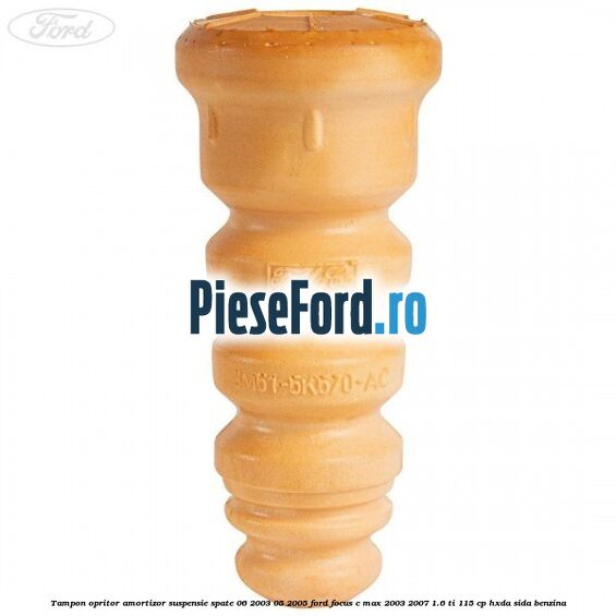 Tampon opritor amortizor suspensie spate 06/2003-05/2005 Ford Focus C-Max 2003-2007 1.6 Ti 115 cp HXDA, SIDA benzina
